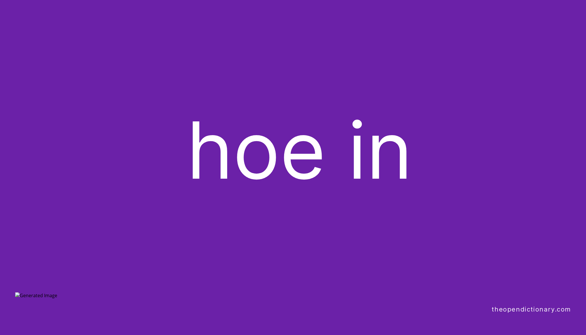 HOE IN Phrasal Verb HOE IN Definition, Meaning and Example